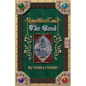 Robin Wood Tarot: The Book -- Robin Wood